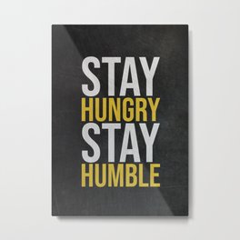 Stay Hungry Stay Humble Metal Print