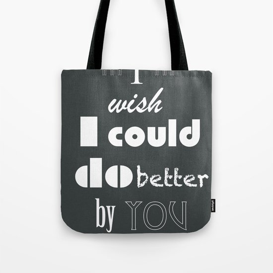 I Wish I Could Do Better By You Tote Bag