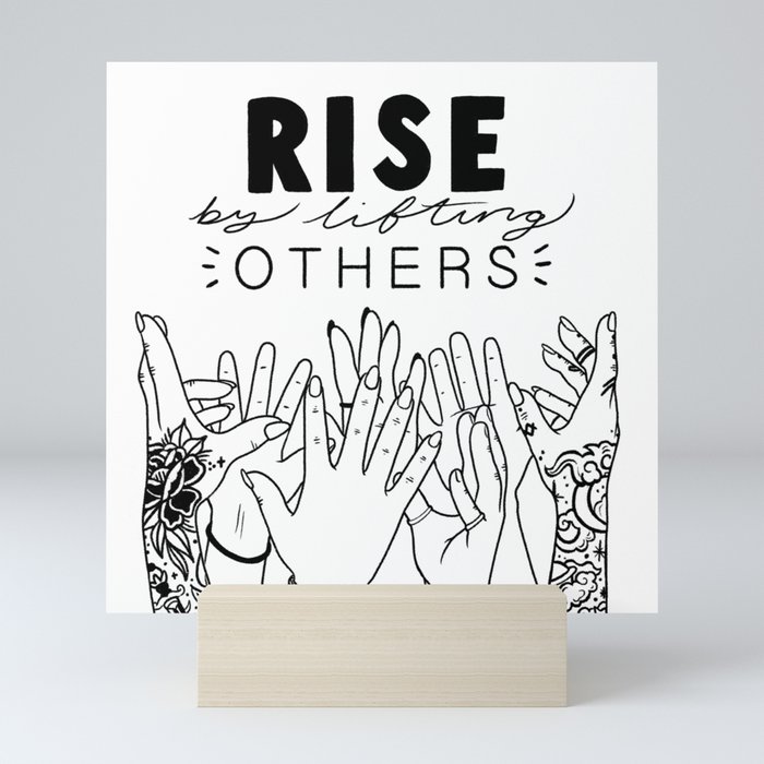 Rise by Lifting Others Mini Art Print
