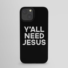 Y'all Need Jesus Funny Quote iPhone Case