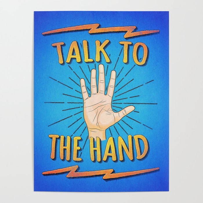 Talk to the hand! Funny Nerd & Geek Humor Poster by |