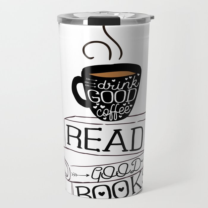 Drink Good Coffee Read Books Travel Mug By Evieseo Society6 Drink Good Coffee Read Books Travel Mug