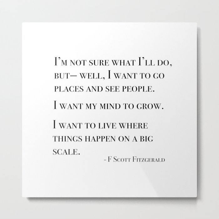 I want to go places and see people - Fitzgerald quote Metal Print