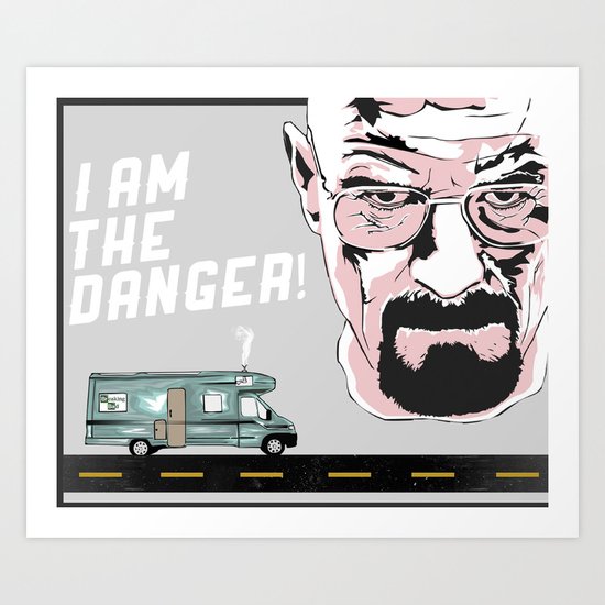 Breaking Bad "I Am The Danger" Art Print