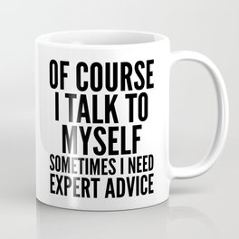 Of Course I Talk To Myself Sometimes I Need Expert Advice Mug
