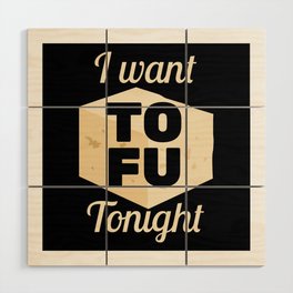 I Want Tofu Meatless Vegan Wood Wall Art
