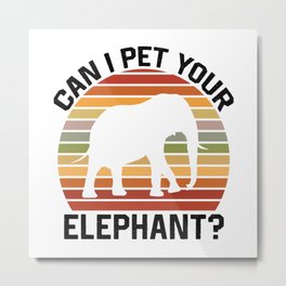 Can I Pet Your Elephant  TShirt Pet Shirt Pets Gift Idea  Metal Print | Petstshirt, Pettshirt, Pet, Graphicdesign, Vintage, Petshirt, Animalowner, Petlover, Animal, Retro 