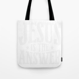Jesus Is The Answer Tote Bag