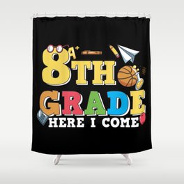 8th Grade Here I Come Shower Curtain