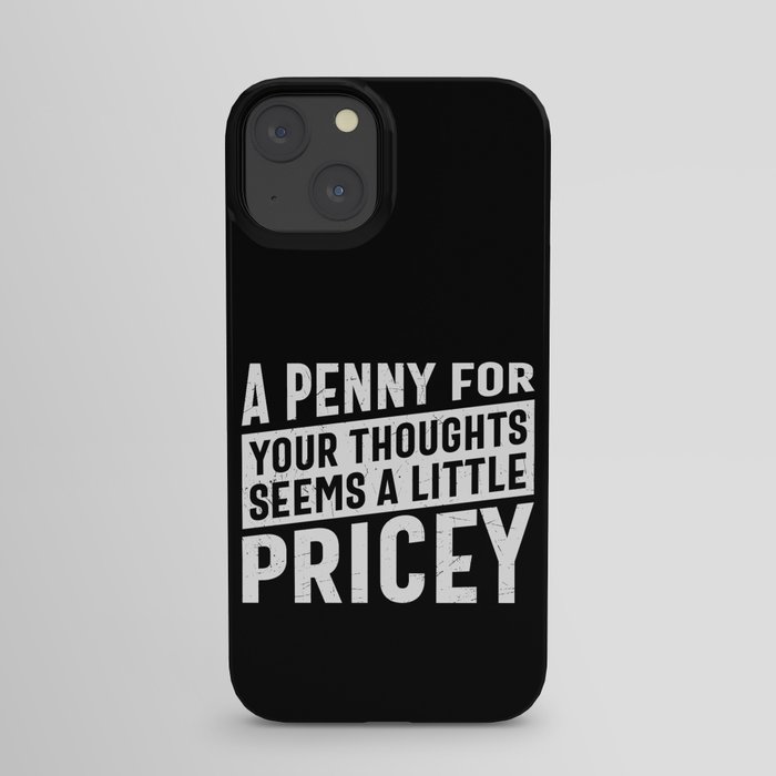A Penny For Your Thoughts Seems A Little Pricey iPhone Case