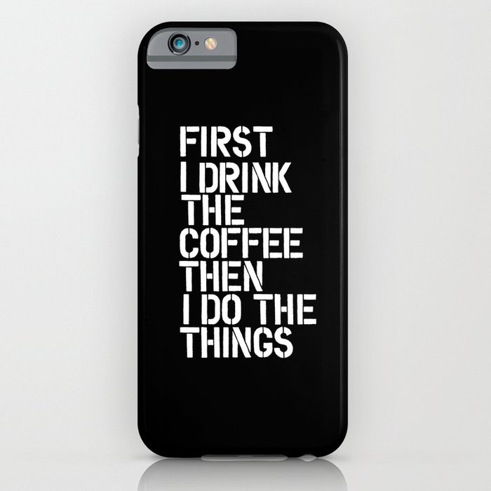 first i drink the coffee then i do the things black and white bedroom poster home wall decor canvas iphone case