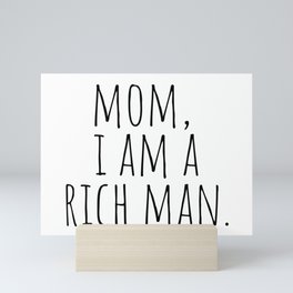 Mom, I Am A Rich Man Mini Art Print