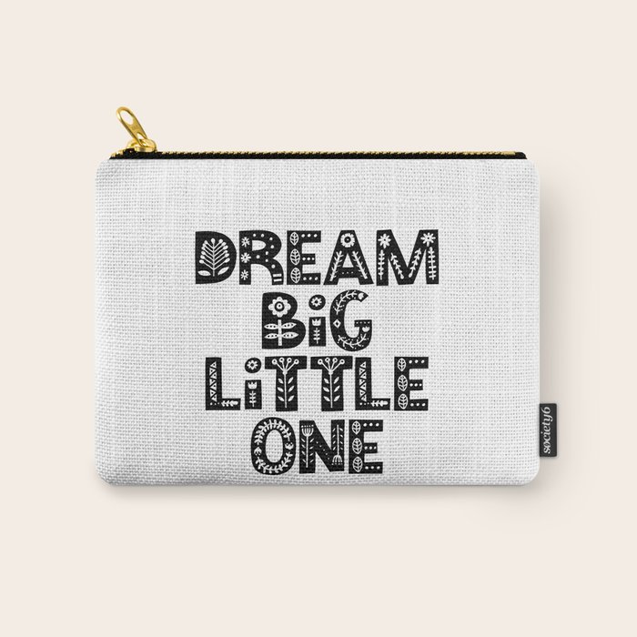 Dream Big Little One Inspirational Wall Art Black And White Typography Poster Home Wall Decor Carry All Pouch By Themotivatedtype Society6