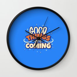 Good things are coming Wall Clock