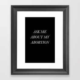 Ask Me About My Abortion Framed Art Print
