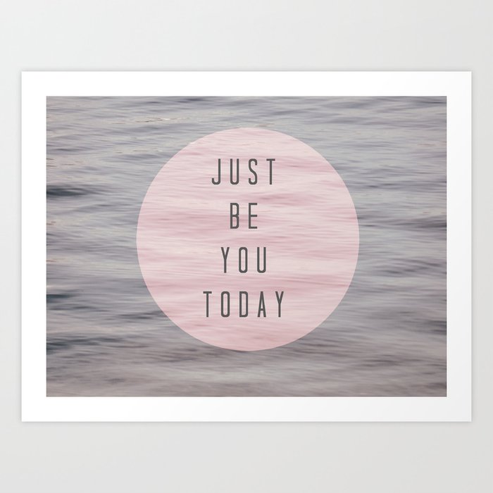 just be you today  Art Print