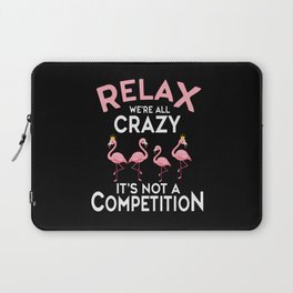 Relax We're All Crazy It's Not A Competition Laptop Sleeve