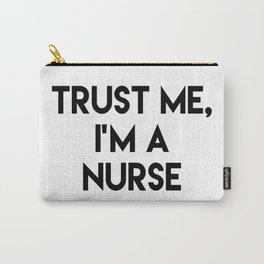 Trust me I'm a nurse Carry-All Pouch