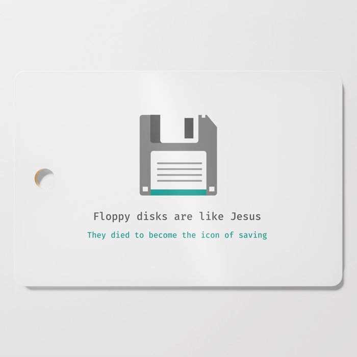 Floppy disks are like Jesus - Nerd Humor Artwork Cutting Board