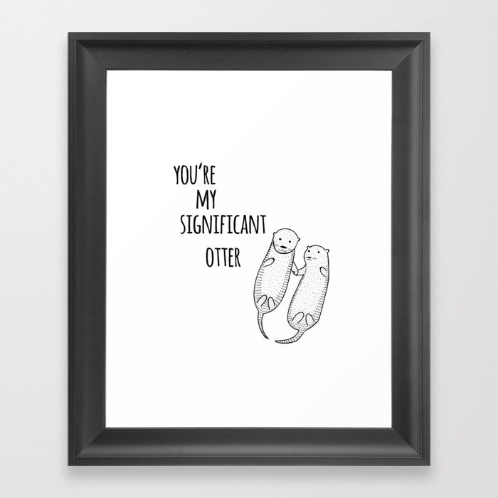 You're my significant OTTER Framed Art Print