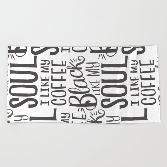 I LIKE MY COFFEE BLACK LIKE MY SOUL Beach Towel