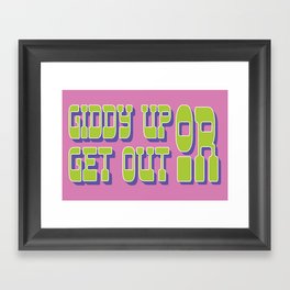 Giddy Up or Get Out  Framed Art Print