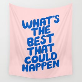 What's The Best That Could Happen Wall Tapestry