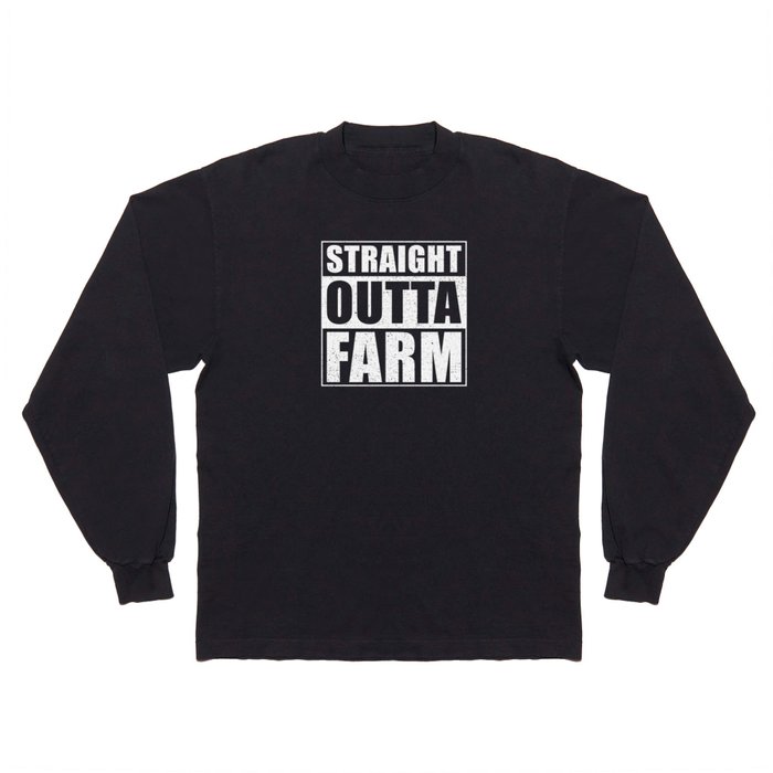 Farmer Gift Straight Outta Farm Long Sleeve T Shirt