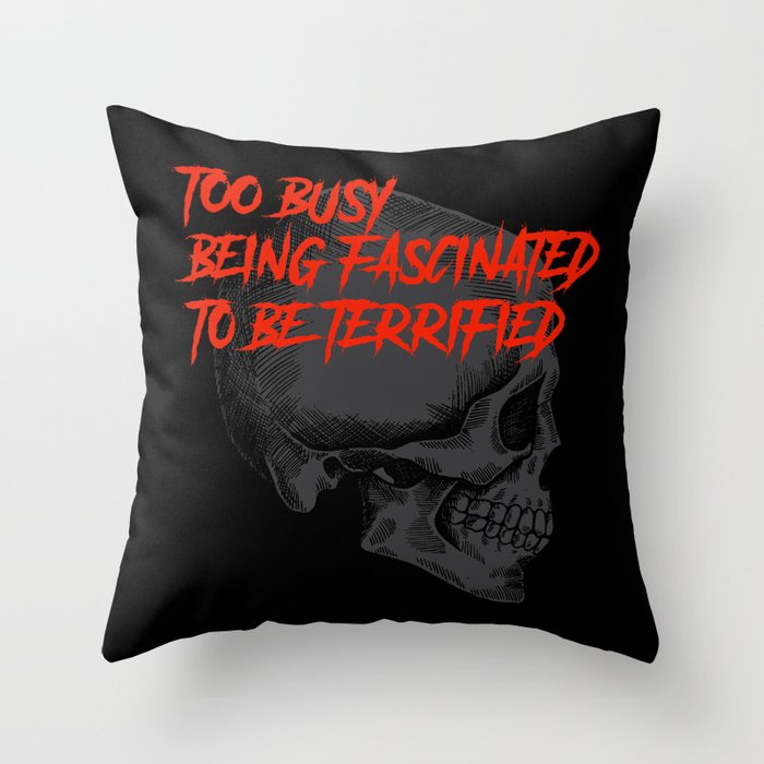 Black Skull Too Busy Being Fascinated to be Terrified Throw Pillow