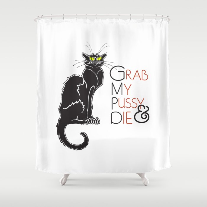 Grab My Pussy & Die Shower Curtain