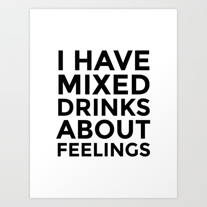 I Have Mixed Drinks About Feelings Art Print