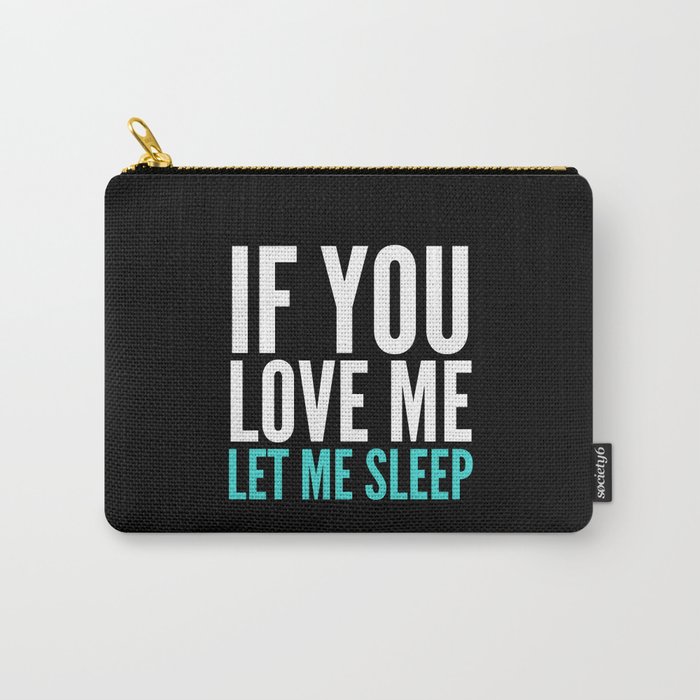 If You Love Me Let Me Sleep (Dark) Carry-All Pouch