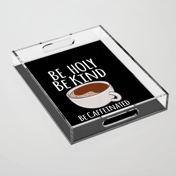 Be Caffeinated Acrylic Tray
