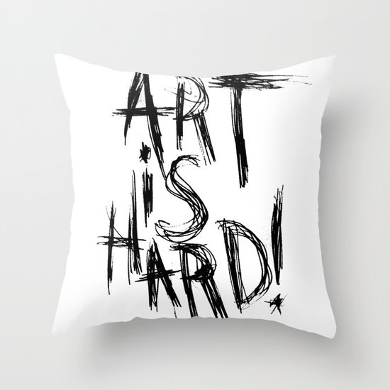 ART IS HARD! Throw Pillow