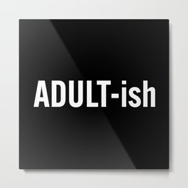 adult-ish Metal Print | Simple Art, Digital, Minimalistic, Graphicdesign, Immature, Typography, Graphic Design, Trendy, Ish, Black And White 