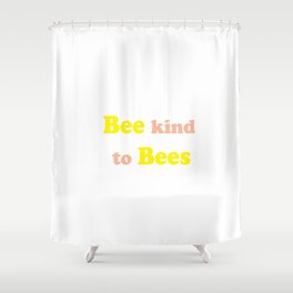 Bee kind to bees Shower Curtain