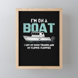 I'm On A Boat I Got My Swim Trunks And My Flippie-Floppies Framed Mini Art Print