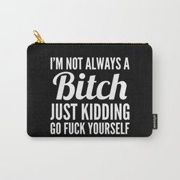 I'M NOT ALWAYS A BITCH (Black & White) Carry-All Pouch