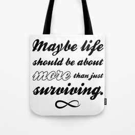 Maybe life should be about more than just surviving Tote Bag