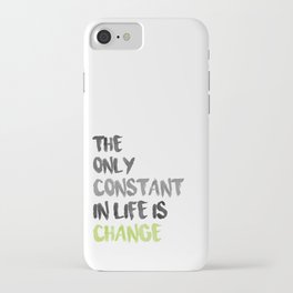 The Only Constant In Life Is Change iPhone Case
