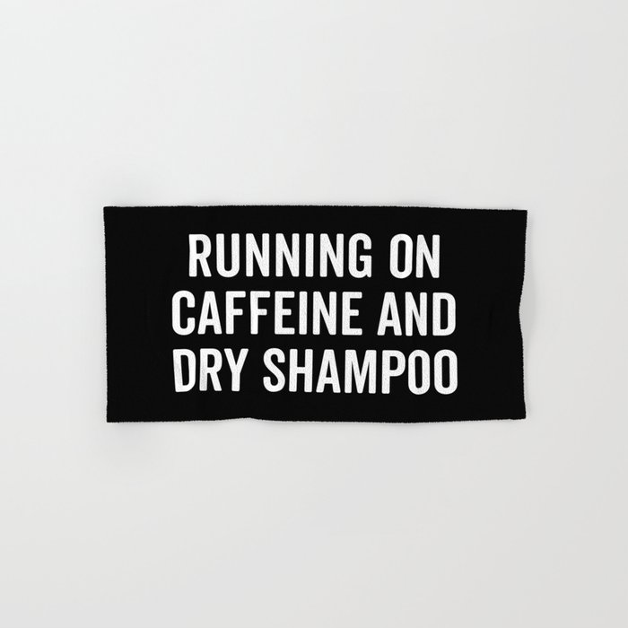 Caffeine And Dry Shampoo Funny Sarcastic Quote Hand & Bath Towel