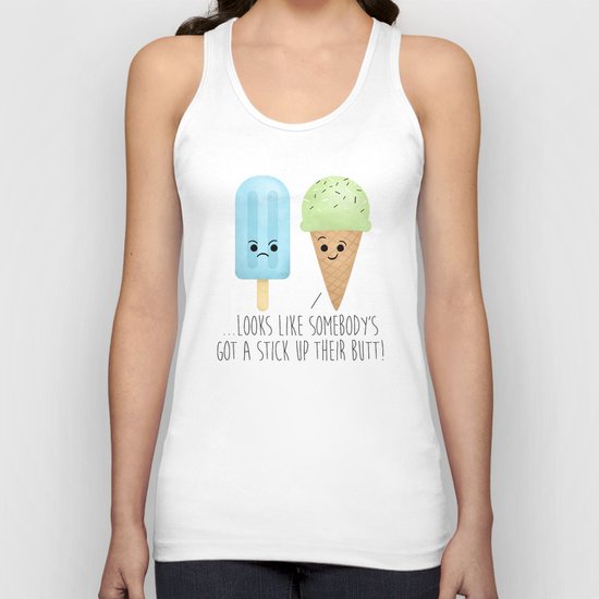 ...Looks Like Somebody’s Got A Stick Up Their Butt! Unisex Tank Top