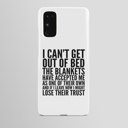 I CAN'T GET OUT OF BED THE BLANKETS HAVE ACCEPTED ME AS ONE OF THEIR OWN Android Case