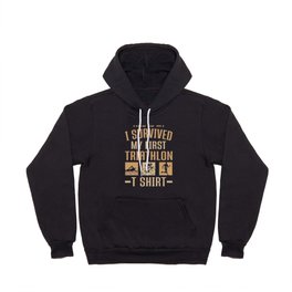 Triathletes I Survive My First Triathlon Shirt Hoody