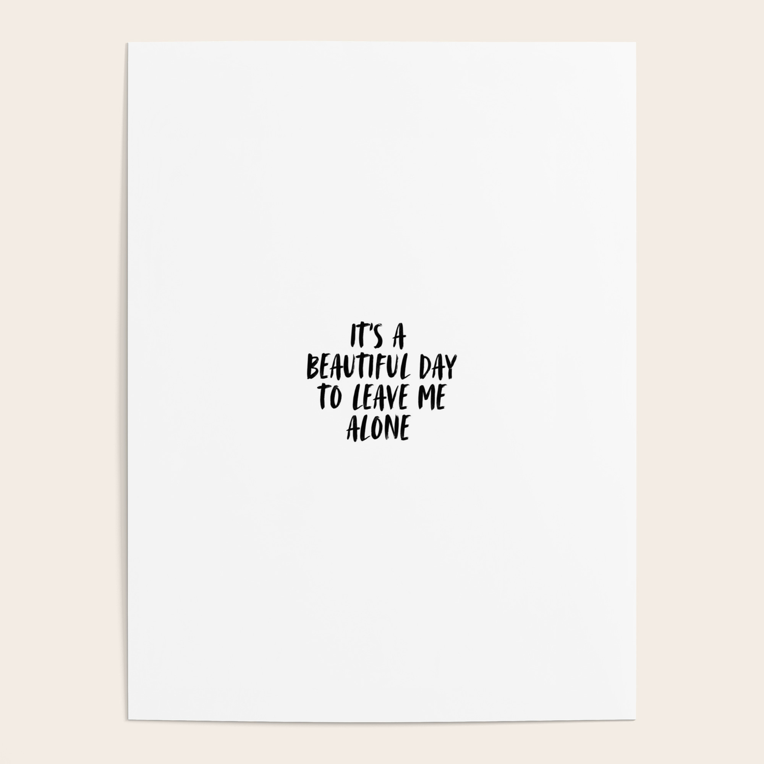 Funny Leave Me Alone Quotes It's A Beautiful Day, Leave Me Alone, Funny Quote Poster By Bellavitta |  Society6
