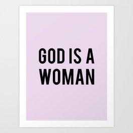 GOD IS A WOMAN Art Print