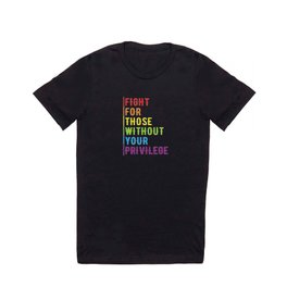 Fight For Those Without Your Privilege T Shirt