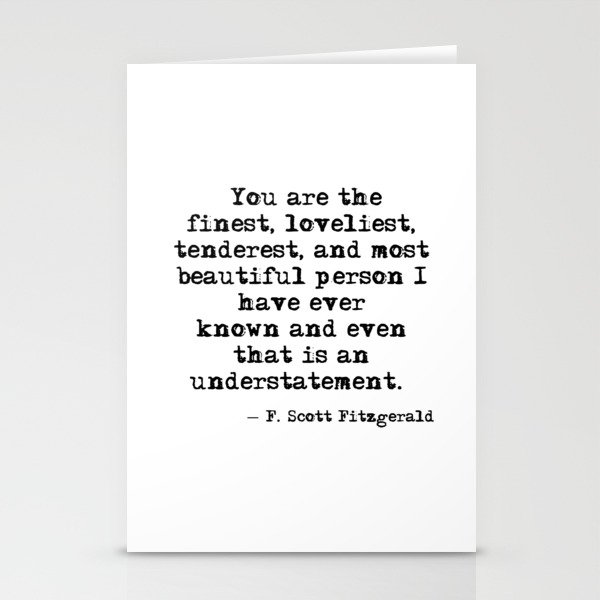 The finest, loveliest, tenderest and most beautiful person - F Scott Fitzgerald Stationery Cards