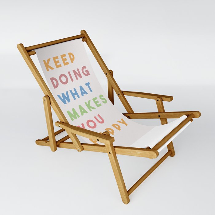 Keep Doing What Makes You Happy Sling Chair
