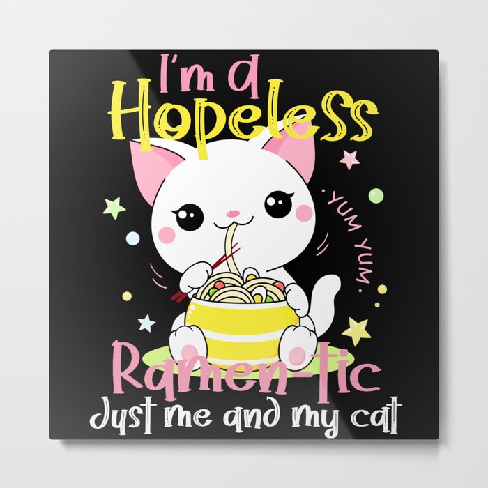 I'm A Hopeless Raman-tic Just Me and My Cat Ramen Metal Print
